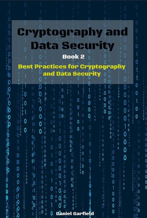 Cryptography and Data Security Book 2: Best Practices for Cryptography and Data Security(Kobo/電子書)