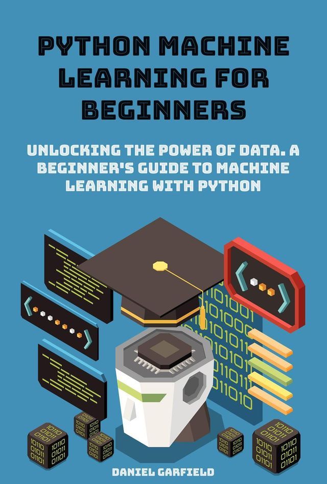  Python Machine Learning for Beginners: Unlocking the Power of Data. A Beginner's Guide to Machine Learning with Python(Kobo/電子書)