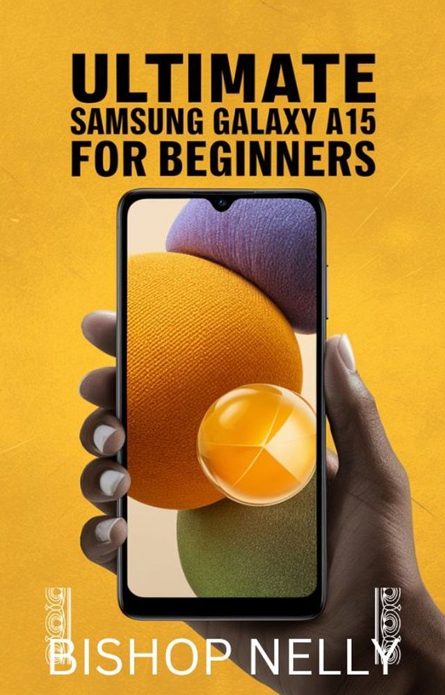  Ultimate Samsung Galaxy A15 For Beginners(Kobo/電子書)