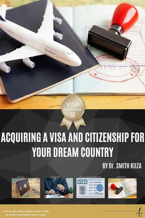 Acquiring a Visa and Citizenship for Your Dream Country(Kobo/電子書)