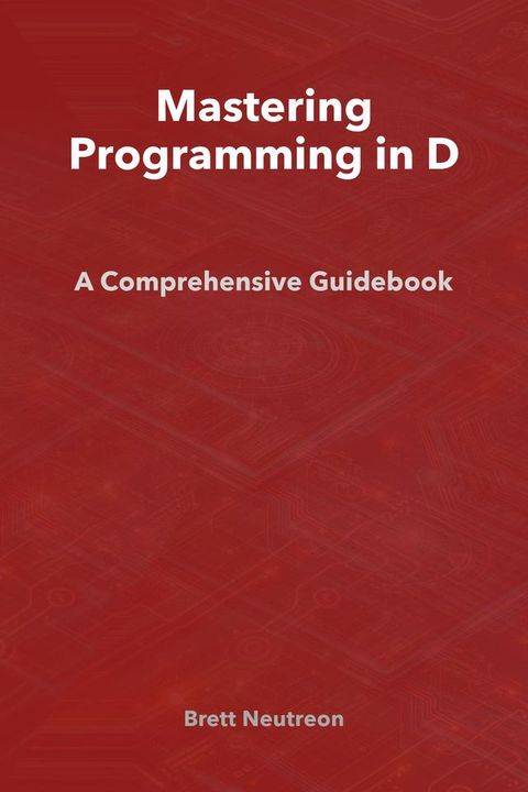 Mastering Programming in D: A Comprehensive Guidebook(Kobo/電子書)