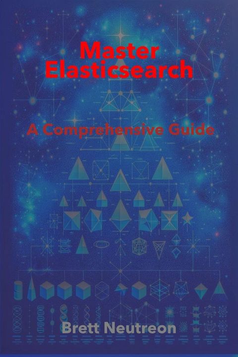 Mastering Elasticsearch: A Comprehensive Guide(Kobo/電子書)