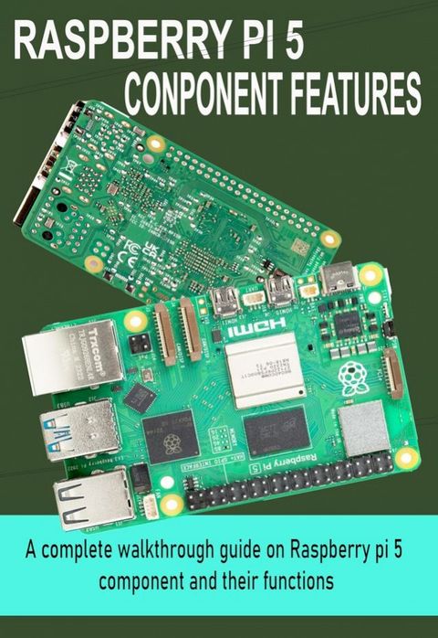 RASPBERRY PI 5 COMPONENT FEATURES(Kobo/電子書)