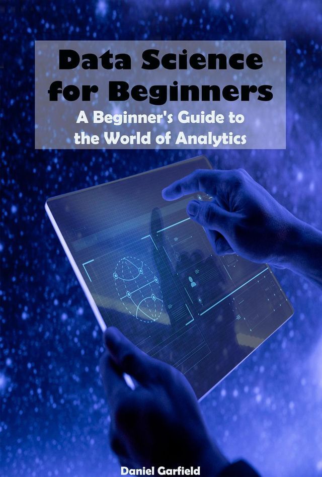  Data Science for Beginners: A Beginner's Guide to the World of Analytics(Kobo/電子書)