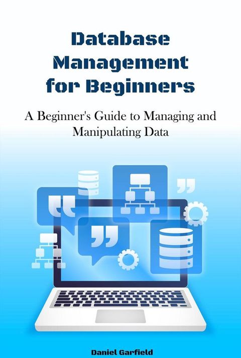 Database Management for Beginners: A Beginner's Guide to Managing and Manipulating Data(Kobo/電子書)