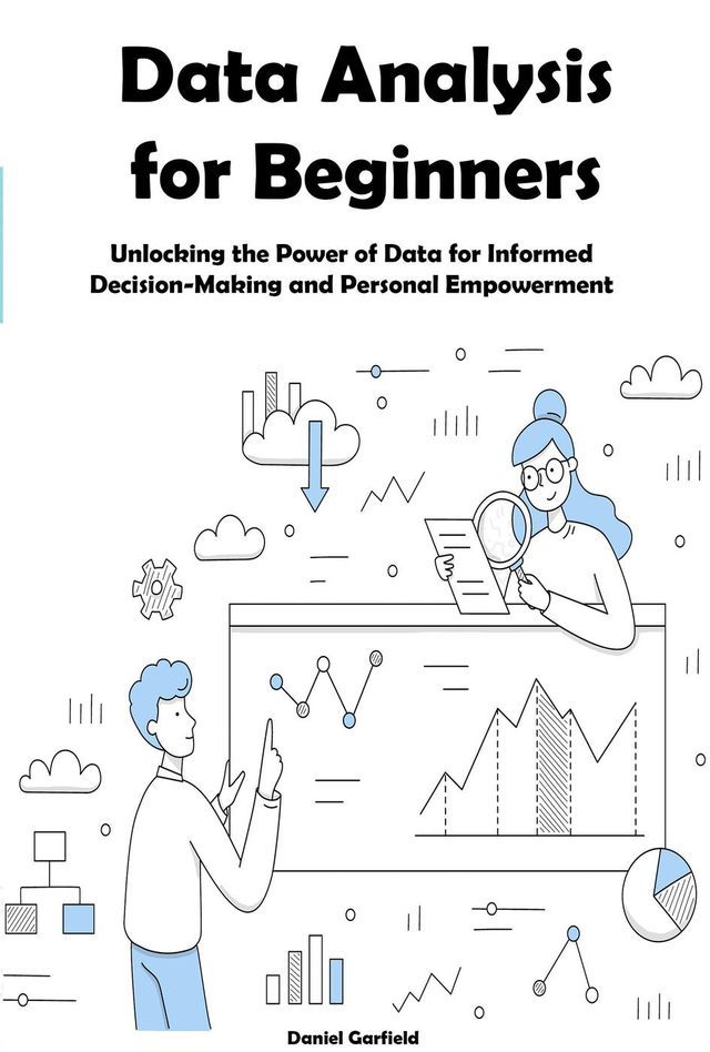  Data Analysis for Beginners: Unlocking the Power of Data for Informed Decision-Making and Personal Empowerment(Kobo/電子書)