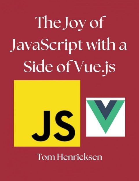 The Joy of JavaScript With a Side of Vue.js(Kobo/電子書)