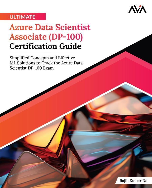  Ultimate Azure Data Scientist Associate (DP-100) Certification Guide(Kobo/電子書)