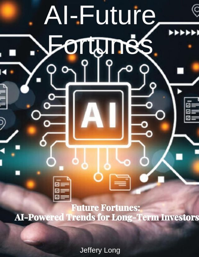  AI Future Fortunes: AI-Powered Trends for Long-Term Investors(Kobo/電子書)