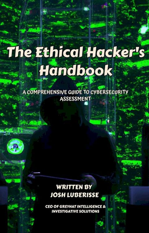 The Ethical Hacker's Handbook: A Comprehensive Guide to Cybersecurity Assessment(Kobo/電子書)