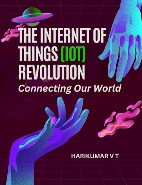 The Internet of Things (IoT) Revolution: Connecting Our World(Kobo/電子書)