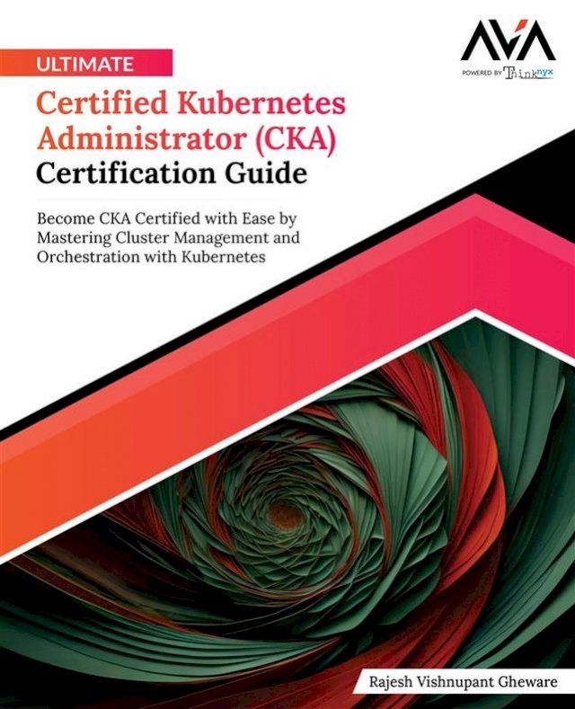  Ultimate Certified Kubernetes Administrator (CKA) Certification Guide(Kobo/電子書)