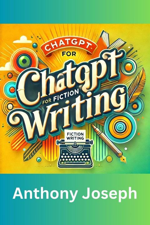 ChatGPT For Fiction Writing - Enhance Your Storytelling Skills with Artificial Intelligence(Kobo/電子書)