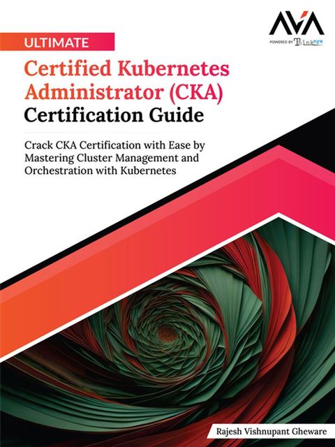 Ultimate Certified Kubernetes Administrator (CKA) Certification Guide(Kobo/電子書)