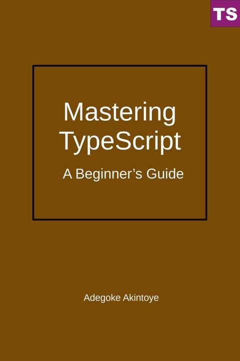 Mastering TypeScript: A Beginner's Guide(Kobo/電子書)