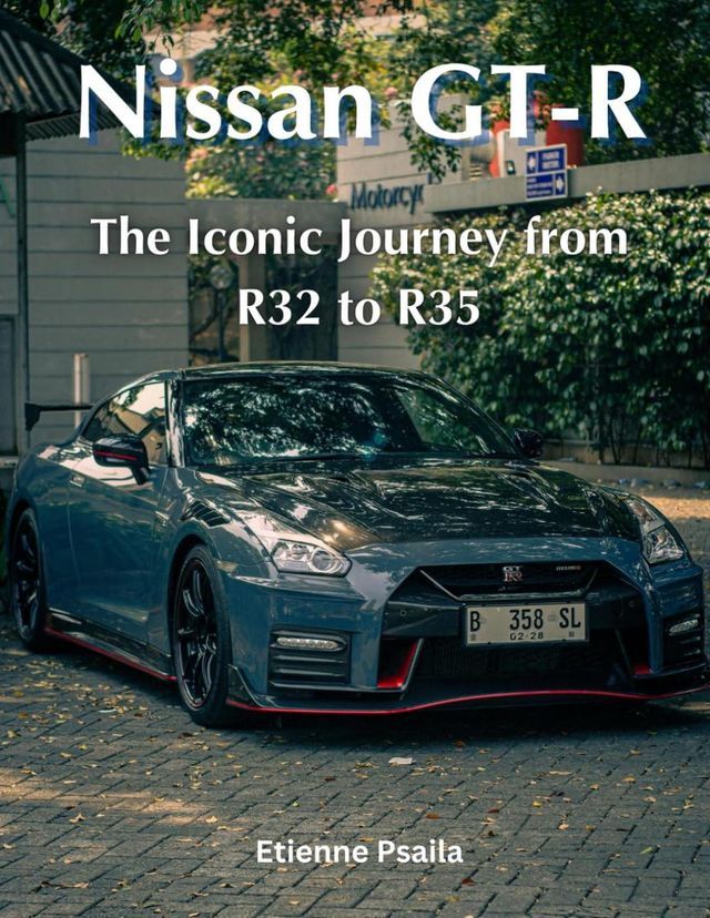  Nissan GT-R: The Iconic Journey from R32 to R35(Kobo/電子書)