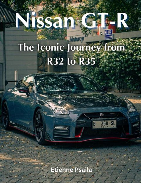 Nissan GT-R: The Iconic Journey from R32 to R35(Kobo/電子書)