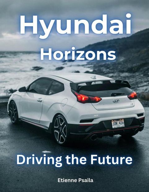 Hyundai Horizons: Driving the Future(Kobo/電子書)