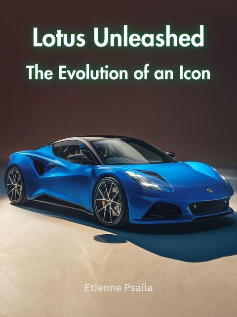 Lotus Unleashed: The Evolution of an Icon(Kobo/電子書)