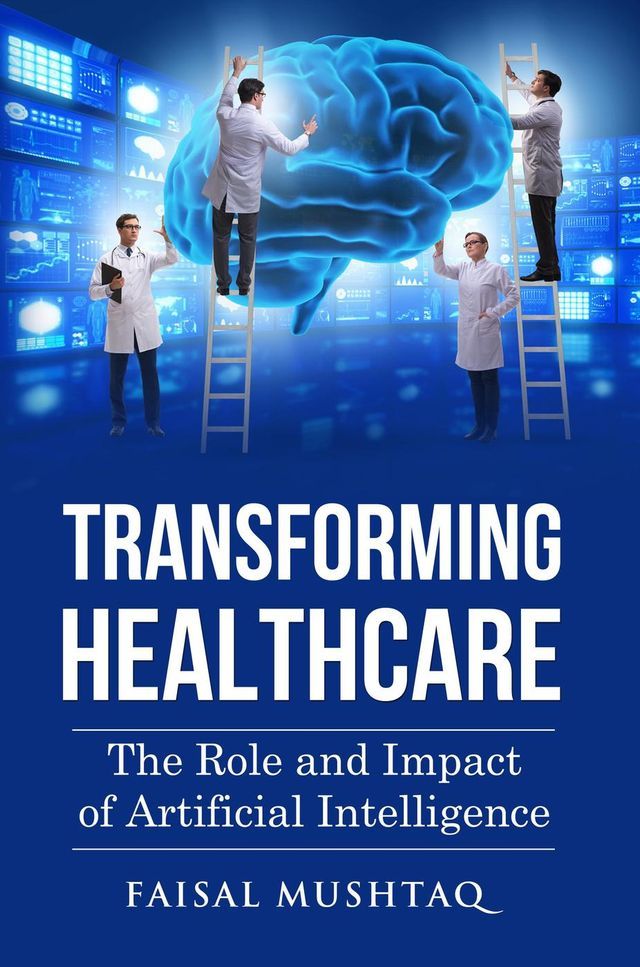  Transforming Healthcare: The Role and Impact of Artificial Intelligence(Kobo/電子書)