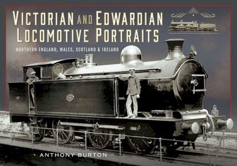 Victorian and Edwardian Locomotive Portraits, Northern England, Wales, Scotland and Ireland(Kobo/電子書)