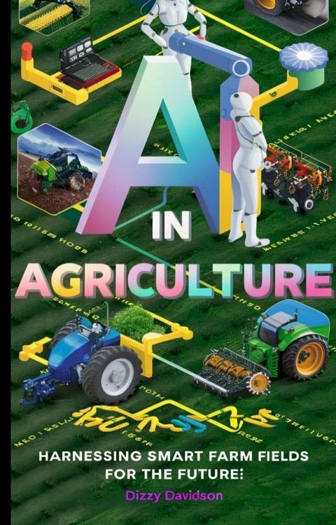 AI in Agriculture: Harnessing Smart Farm Fields for the Future(Kobo/電子書)