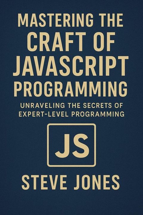Mastering the Craft of JavaScript Programming: Unraveling the Secrets of Expert-Level Programming(Ko