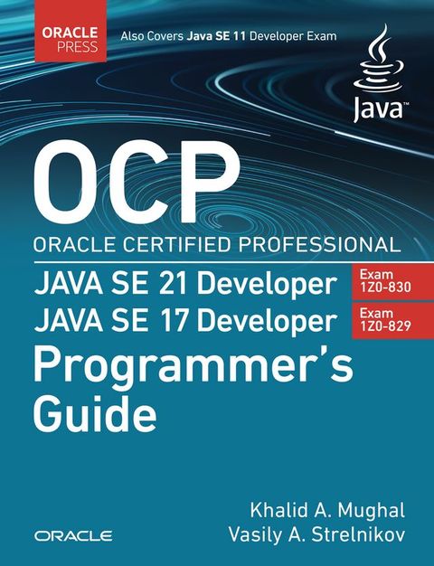OCP Oracle Certified Professional Java SE 21 Developer (Exam 1Z0-830) Java SE 17 Developer (Exam 1Z0