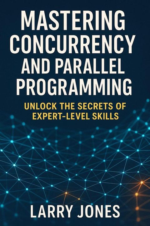 Mastering Concurrency and Parallel Programming Unlock the Secrets of Expert-Level Skills.pdf(Kobo/電子