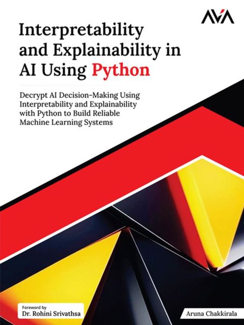 Interpretability and Explainability in AI Using Python: Decrypt AI Decision-Making Using Int...