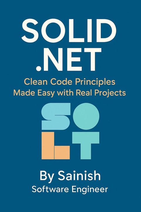 SOLID .NET: Clean Code Principles Made Easy with Real Projects(Kobo/電子書)