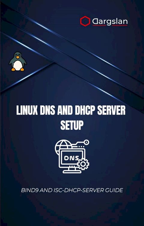 Linux DNS and DHCP Server Setup: BIND9 and isc-dhcp-server Guide(Kobo/電子書)