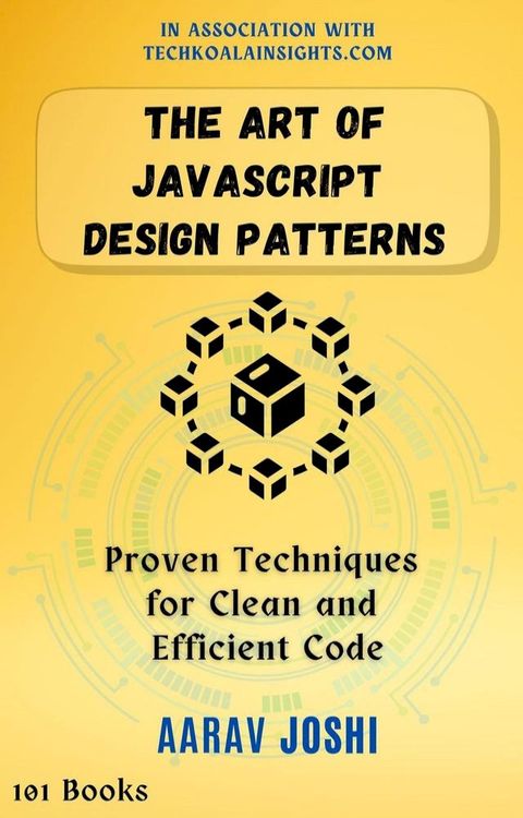The Art of JavaScript Design Patterns: Proven Techniques for Clean and Efficient Code(Kobo/電子書)