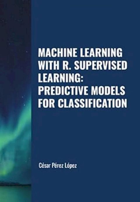 Machine Learning with R. Supervised Learning: Predictive Models for Classification