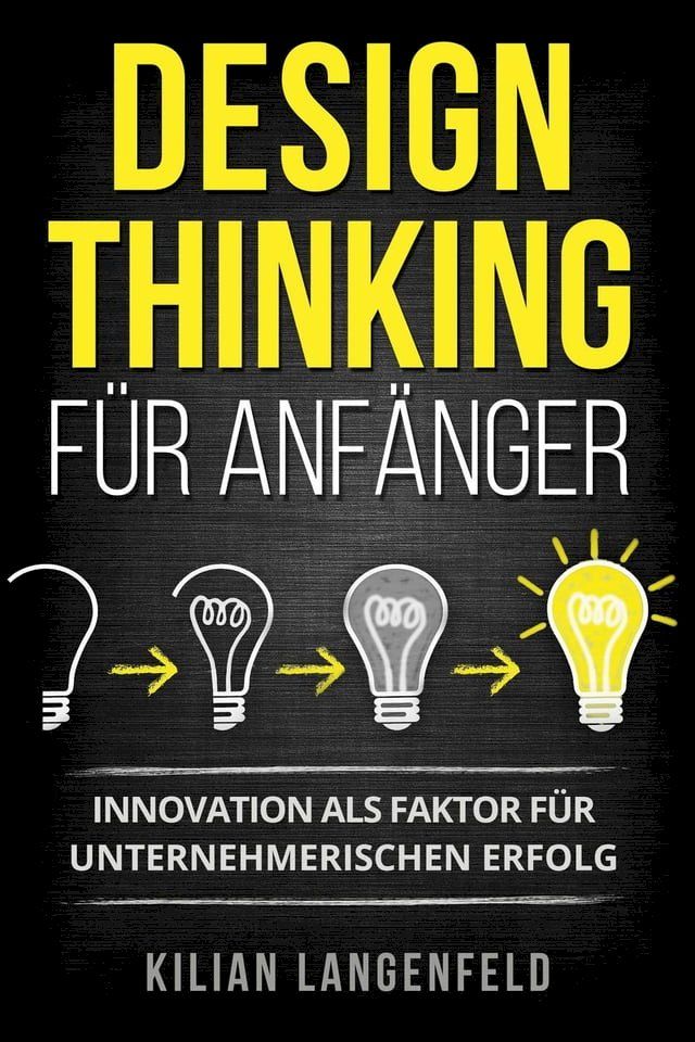  Design Thinking für Anfänger: Innovation als Faktor für unternehmerischen Erfolg(Kobo/電子書)