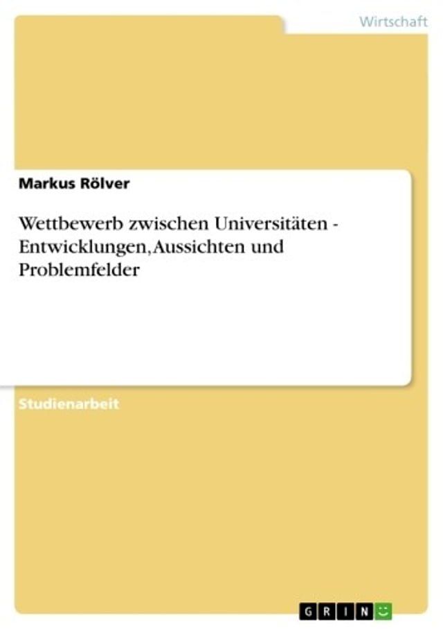  Wettbewerb zwischen Universitäten - Entwicklungen, Aussichten und Problemfelder(Kobo/電子書)