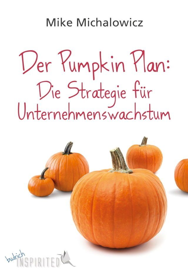  Der Pumpkin Plan: Die Strategie f&uuml;r Unternehmenswachstum(Kobo/電子書)