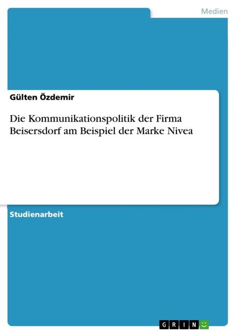 Die Kommunikationspolitik der Firma Beisersdorf am Beispiel der Marke Nivea(Kobo/電子書)