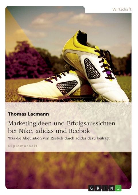 Marketingideen und Erfolgsaussichten bei Nike, adidas und Reebok(Kobo/電子書)