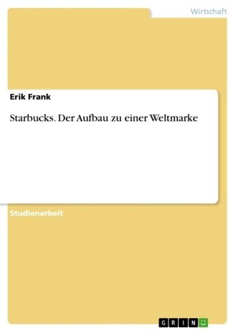 Starbucks. Der Aufbau zu einer Weltmarke(Kobo/電子書)