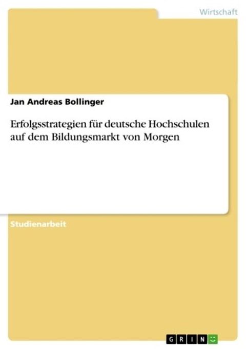 Erfolgsstrategien f&uuml;r deutsche Hochschulen auf dem Bildungsmarkt von Morgen(Kobo/電子書)