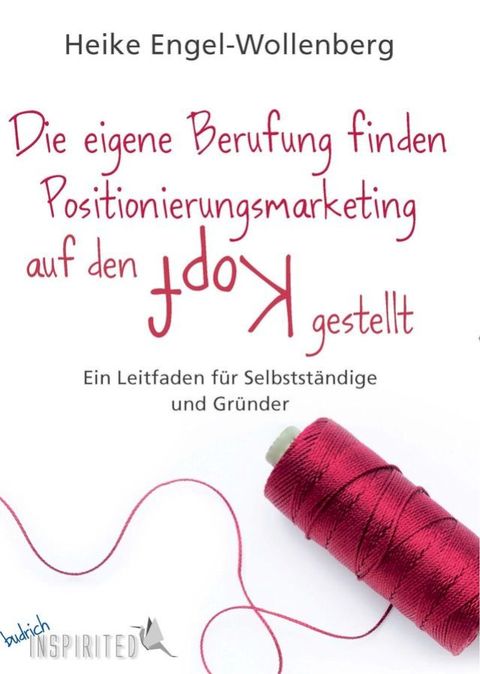 Die eigene Berufung finden – Positionierungsmarketing auf den Kopf gestellt(Kobo/電子書)