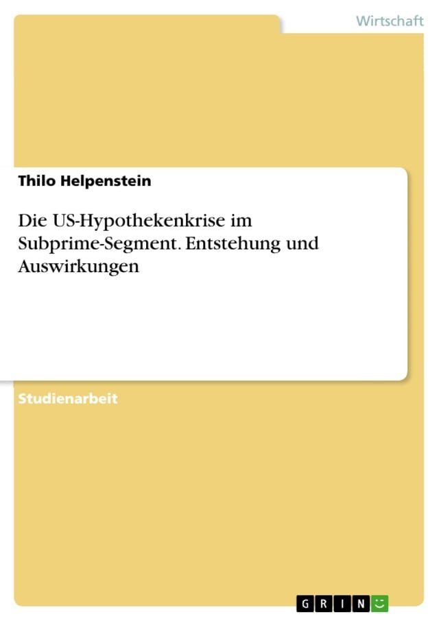  Die US-Hypothekenkrise im Subprime-Segment. Entstehung und Auswirkungen(Kobo/電子書)