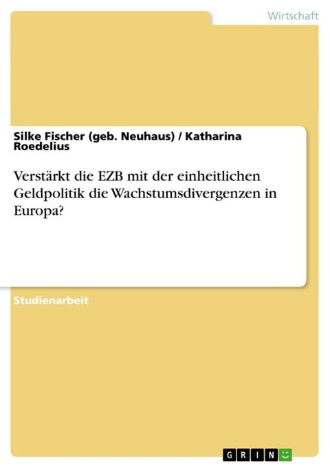 Verst&auml;rkt die EZB mit der einheitlichen Geldpolitik die Wachstumsdivergenzen in Europa?(Kobo/電子書)