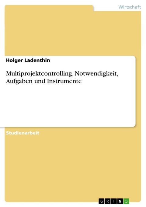 Multiprojektcontrolling. Notwendigkeit, Aufgaben und Instrumente(Kobo/電子書)