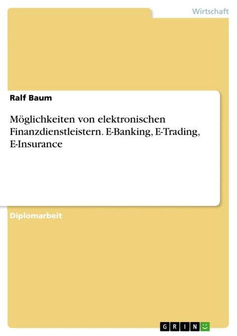 M&ouml;glichkeiten von elektronischen Finanzdienstleistern. E-Banking, E-Trading, E-Insurance(Kobo/電子書)