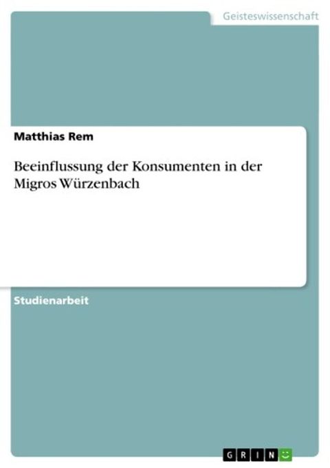 Beeinflussung der Konsumenten in der Migros Würzenbach(Kobo/電子書)