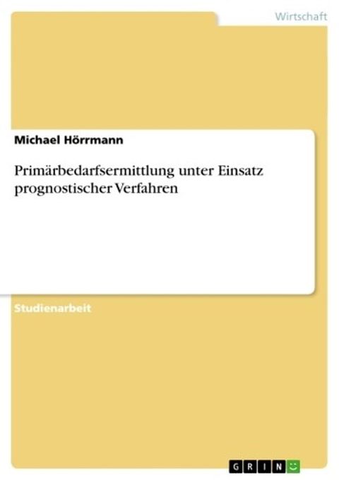 Prim&auml;rbedarfsermittlung unter Einsatz prognostischer Verfahren(Kobo/電子書)