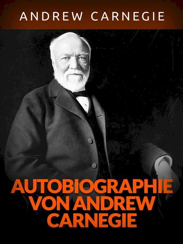  Autobiographie von Andrew Carnegie (&Uuml;bersetzt)(Kobo/電子書)