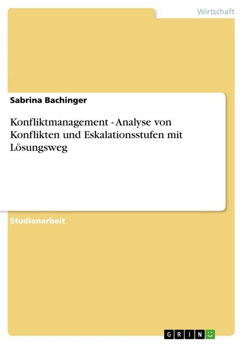 Konfliktmanagement - Analyse von Konflikten und Eskalationsstufen mit Lösungsweg(Kobo/電子書)